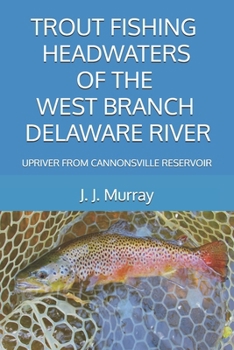 Paperback Trout Fishing Headwaters of the West Branch Delaware River: Upriver from Cannonsville Reservoir Book