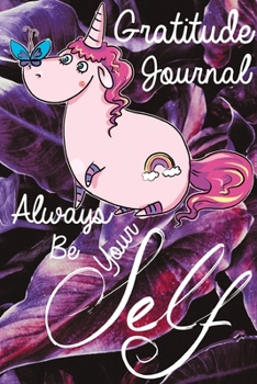 Always Be Yourself: A Guide to Cultivate An Attitude Of Gratitude (A Journal for Self-Exploration)