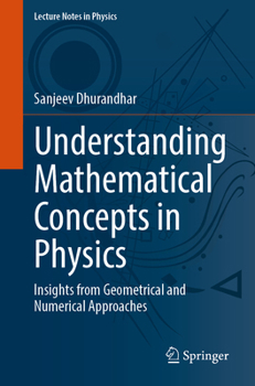 Paperback Understanding Mathematical Concepts in Physics: Insights from Geometrical and Numerical Approaches Book