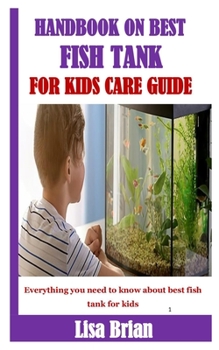 Paperback HANDBOOK ON BEST FISH TANK FOR KIDS CARE GUIDE: Everything you need to know about best fish tank for kids Book