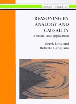 Hardcover Reasoning by Analogy and Causality: A Model and Application (Ellis Horwood Series in Artificial Intelligence) Book