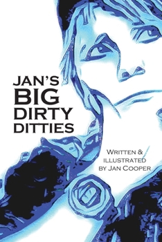 Jan's Big Dirty Ditties: Explicit Words... Uncensored... To The Easily Offended, Do Not Open This Book