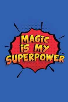 Paperback Magic Is My Superpower: A 6x9 Inch Softcover Diary Notebook With 110 Blank Lined Pages. Funny Magic Journal to write in. Magic Gift and SuperP Book