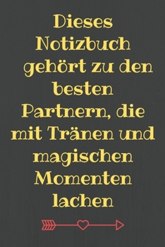 Dieses Notizbuch gehört zu den besten Partnern, die mit Tränen und magischen Momenten lachen: Valentinstag Geschenk für seine Mutter, seine Frau, sein ... 6 x 9 liniertes Noti (German Edition)