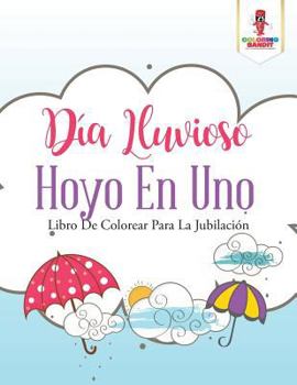 Paperback Día Lluvioso Hoyo En Uno: Libro De Colorear Para La Jubilación [Spanish] Book