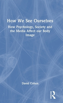 How We See Ourselves: How Psychology, Society and the Media Impact Our Body Image