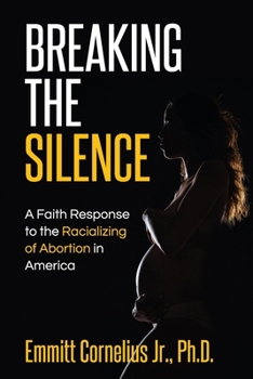 Paperback Breaking the Silence: A Faith Response to the Racializing of Abortion in America Book