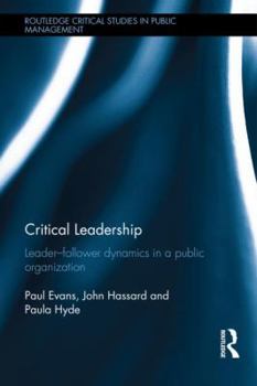 Hardcover Critical Leadership: Leader-Follower Dynamics in a Public Organization Book