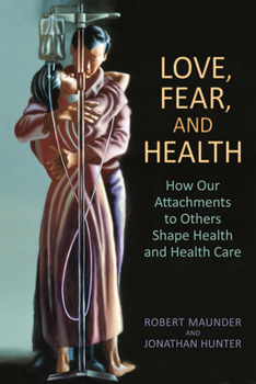 Paperback Love, Fear, and Health: How Our Attachments to Others Shape Health and Health Care Book