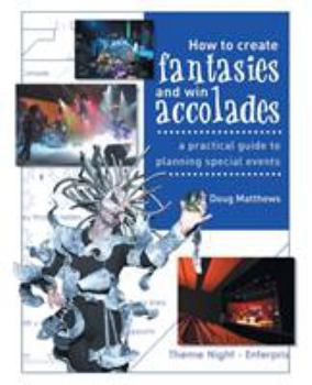 Paperback How to Create Fantasies and Win Accolades: A Practical Guide to Planning Special Events Book