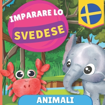 Imparare lo svedese - Animali: Libro illustrato per bambini bilingue - Italiano / Svedese - con pronunce