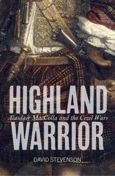 Paperback Highland Warrior: Alasdair Maccolla and the Civil Wars Book