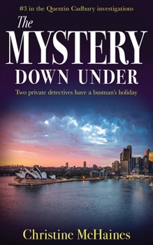 The Mystery Down Under: Two private detectives have a busman’s holiday (The Quentin Cadbury Investigations)