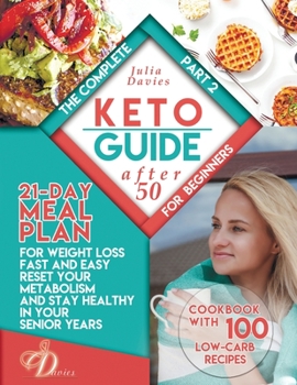 Paperback The Complete Keto Guide for Beginners after 50: 21-Day Meal Plan for Weight Loss Fast and Easy, Reset Your Metabolism and Stay Healthy in Your Senior Book