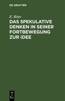 Hardcover Das Spekulative Denken in Seiner Fortbewegung Zur Idee [German] Book
