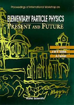 Hardcover Elementary Particle Physics: Present and Future - Proceedings of the International Workshop Book