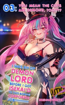 Paperback I Was An OP Demon Lord Before I Got Isekai'd To This Boring Corporate Job!: Episode 3: You Mean The Cops Are Demons, Too!?!? Book