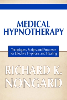 Paperback Medical Hypnotherapy: Techniques, Scripts and Processes for Effective Hypnosis and Healing Book