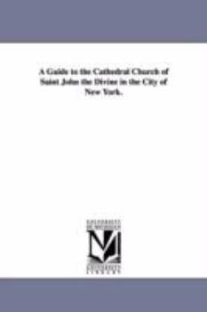 Paperback A Guide to the Cathedral Church of Saint John the Divine in the City of New York. Book