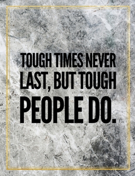Tough times never last, but tough people do.: Marble Design 100 Pages Large Size 8.5" X 11" Inches Gratitude Journal And Productivity Task Book