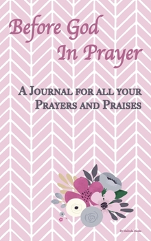 Hardcover Before God In Prayer: A Journal for all your Prayers and Praises Book