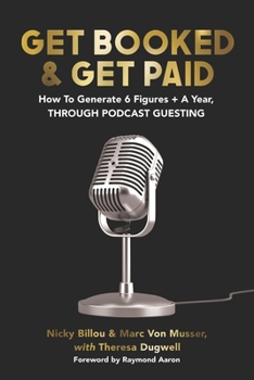 Paperback Get Booked & Get Paid: How To Generate 6 Figures+ A Year, Through Podcast Guesting Book