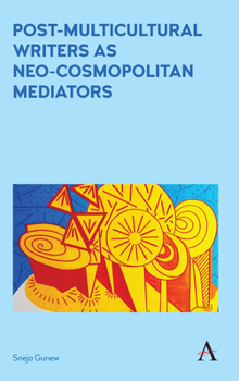 Paperback Post-Multicultural Writers as Neo-Cosmopolitan Mediators Book