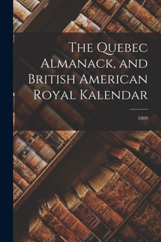 Paperback The Quebec Almanack, and British American Royal Kalendar; 1809 Book