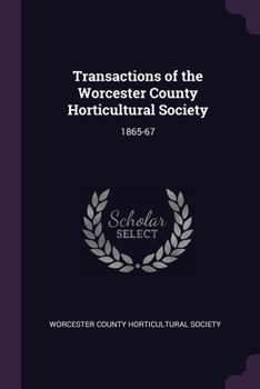 Transactions of the Worcester County Horticultural Society: 1865-67