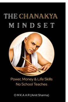 The Chanakya Mindset: Power, Money & Life Skills No School Teaches