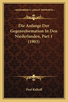 Paperback Die Anfange Der Gegenreformation In Den Niederlanden, Part 1 (1903) [German] Book