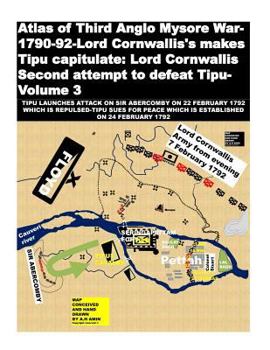 Paperback Atlas of Third Anglo Mysore War-1790-92-Lord Cornwallis's makes Tipu capitulate: Lord Cornwallis Second attempt to defeat Tipu-Volume 3 Book