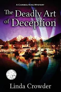 Paperback The Deadly Art of Deception: A Caribou King Mystery Book