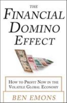 Hardcover The Financial Domino Effect: How to Profit Now in the Volatile Global Economy Book