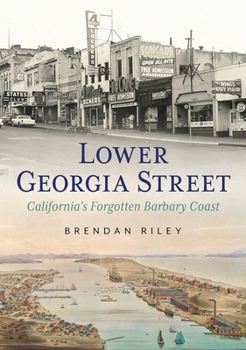 Paperback Lower Georgia Street - California's Forgotten Barbary Coast Book