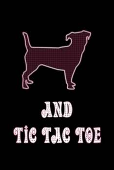 And Tic Tac Toe: Dog Owners And Tic Tae Toe Board Game Enthusiasts Book 6"x9" 100 pages Notebook