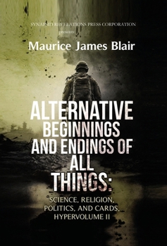 Hardcover Alternative Beginnings and Endings of All Things: Science, Religion, Politics, and Cards, Hypervolume II Book