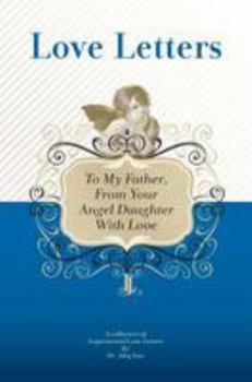 Paperback To My Father, From Your Angel Daughter With Love: A Collection Of Inspirational Love Letters Book