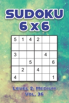 Paperback Sudoku 6 x 6 Level 2: Medium Vol. 36: Play Sudoku 6x6 Grid With Solutions Medium Level Volumes 1-40 Sudoku Cross Sums Variation Travel Paper Logic Gam Book