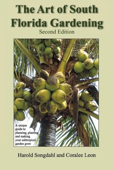 Paperback The Art of South Florida Gardening: A Unique Guide to Planning, Planting, and Making Your Subtropical Garden Grow Book