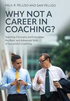 Paperback Why Not a Career in Coaching?: Teaching Clinicians and Executives the Basic and Advanced Skills of Successful Coaching Book