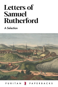 Letters of Samuel Rutherford: A Selection (Puritan Paperbacks)