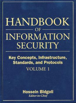 Hardcover Handbook of Information Security, Key Concepts, Infrastructure, Standards, and Protocols Book