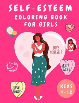 Paperback Self-Esteem Coloring Book for Girls: Activity Book for Girls - Coloring Book for Girls 4-12 for Self Confidence with Quates - Coloring Books for Kids [Large Print] Book