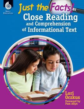Paperback Just the Facts: Close Reading and Comprehension of Informational Text Book
