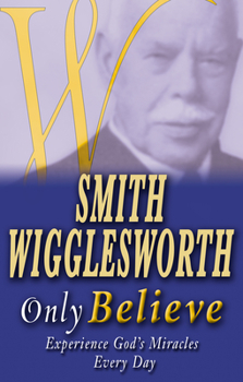 Paperback Smith Wigglesworth Only Believe Book