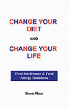 Paperback Change Your Diet and Change Your Life: Food Intolerance and Food Allergy Handbook Book