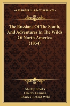 Paperback The Russians Of The South, And Adventures In The Wilds Of North America (1854) Book