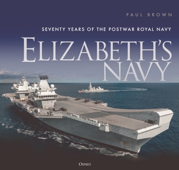 Hardcover Elizabeth's Navy: Seventy Years of the Postwar Royal Navy Book