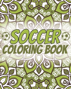 Soccer Coloring Book: Laugh Love Motivational and Inspirational Sayings Coloring Book for Adults